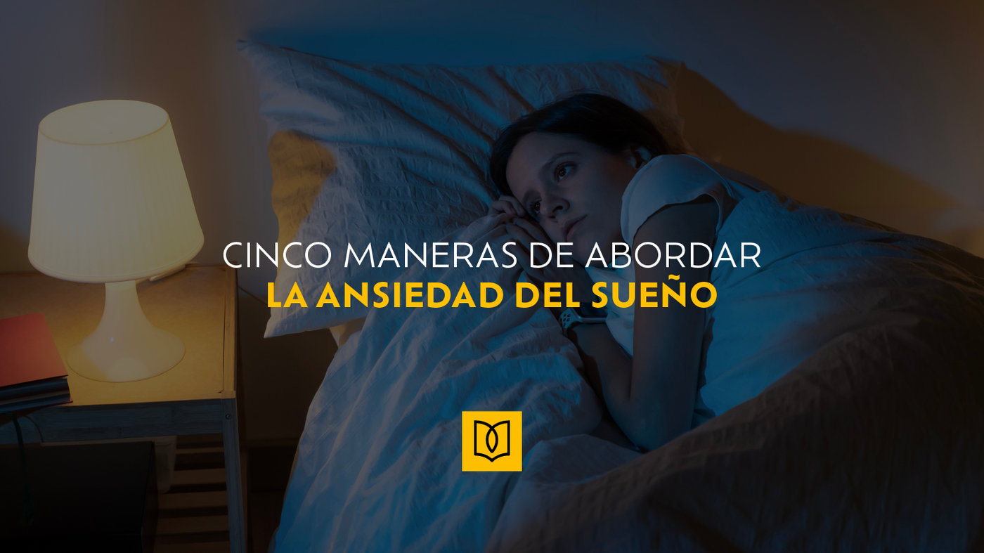 Cinco maneras de abordar la ansiedad del sueño.