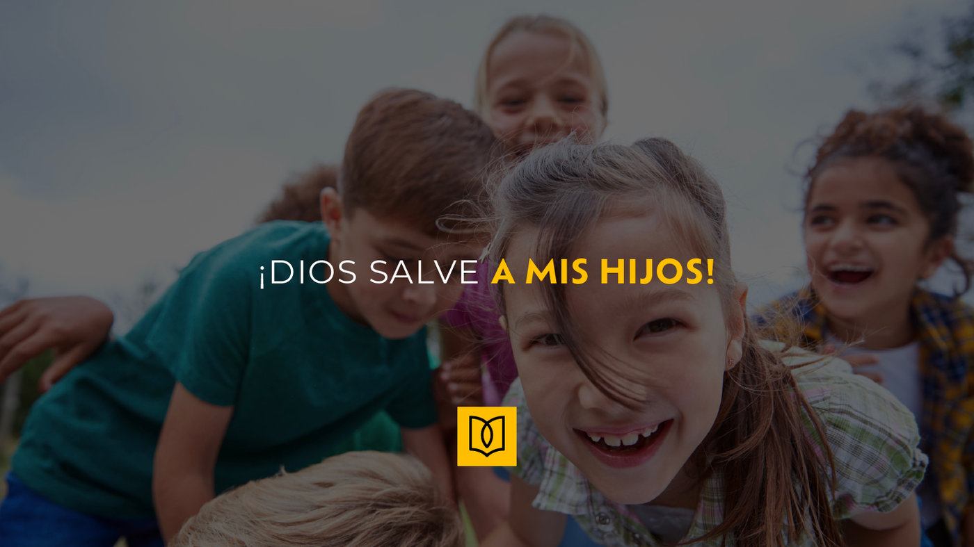 ¡Dios salve a mis hijos!