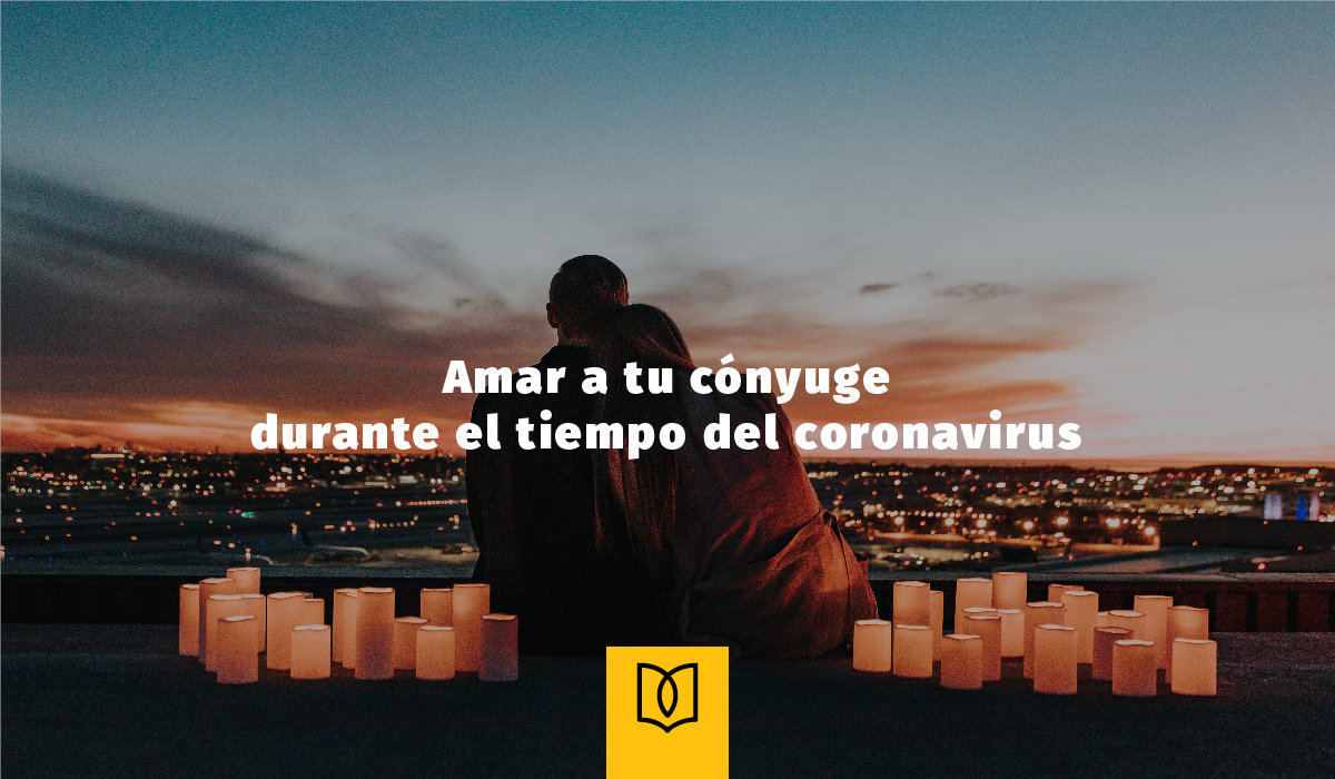 Amar a tu cónyuge durante el tiempo del coronavirus