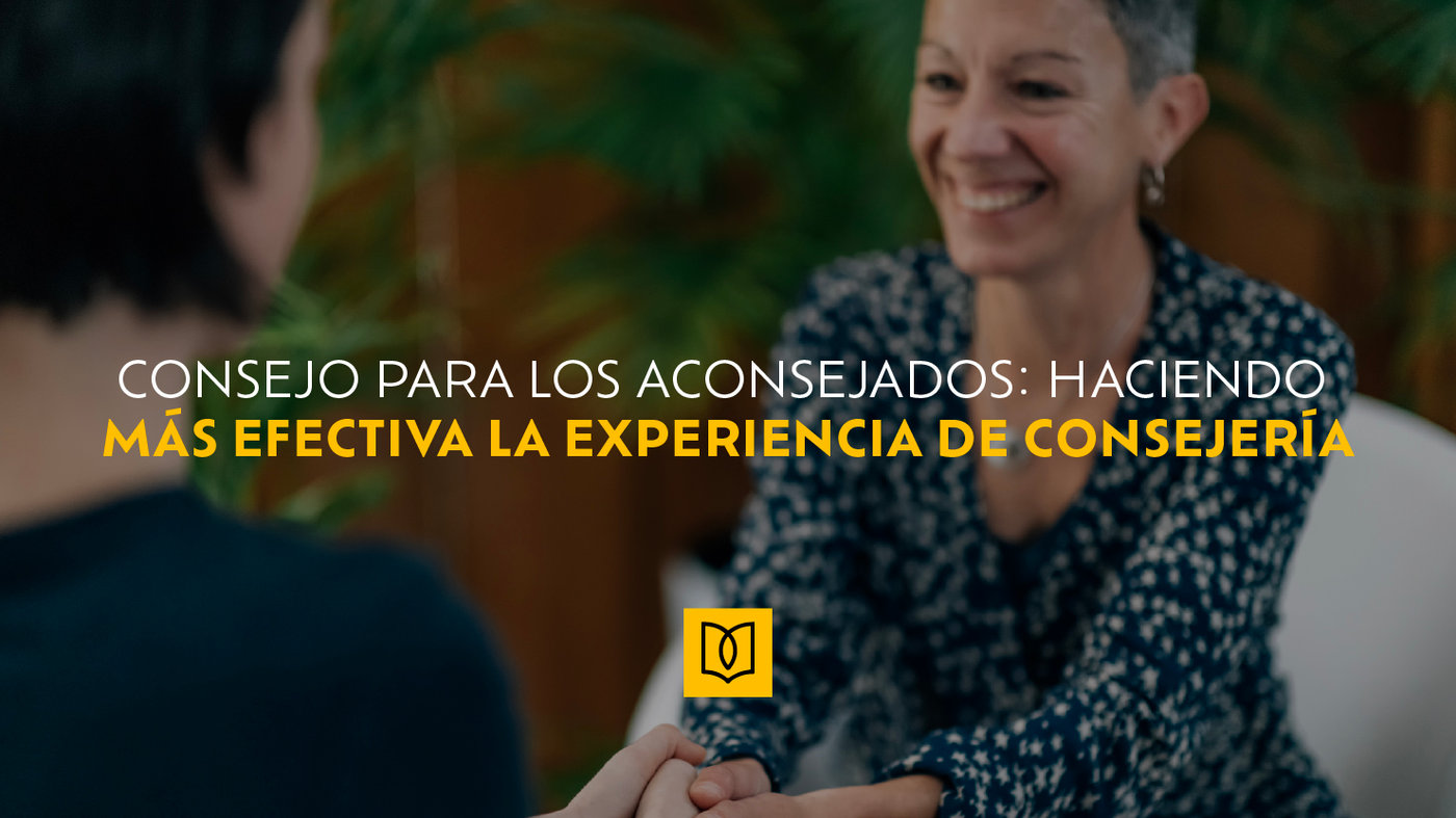 Consejo para los aconsejados: Haciendo más Efectiva la Experiencia de Consejería