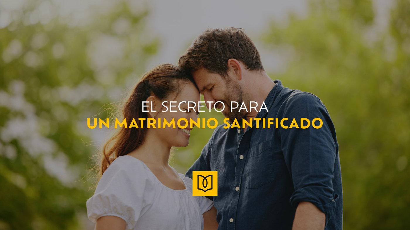 El Secreto para un matrimonio santificado