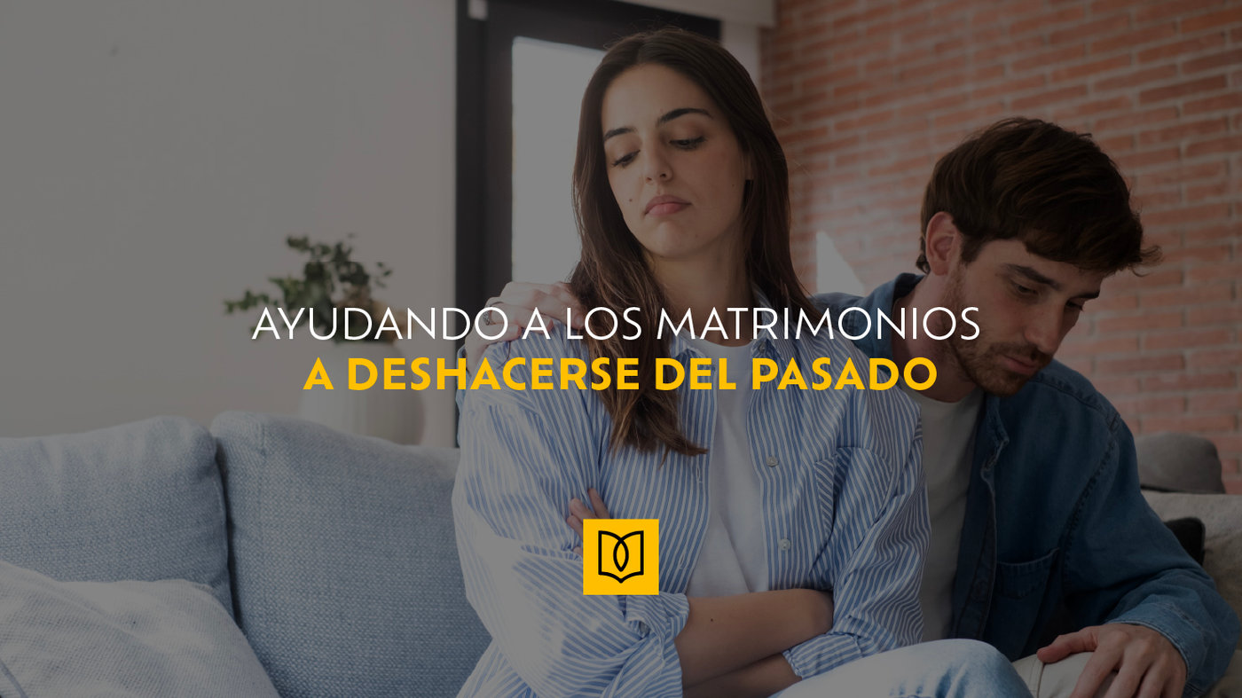 Ayudando a los matrimonios a deshacerse del pasado