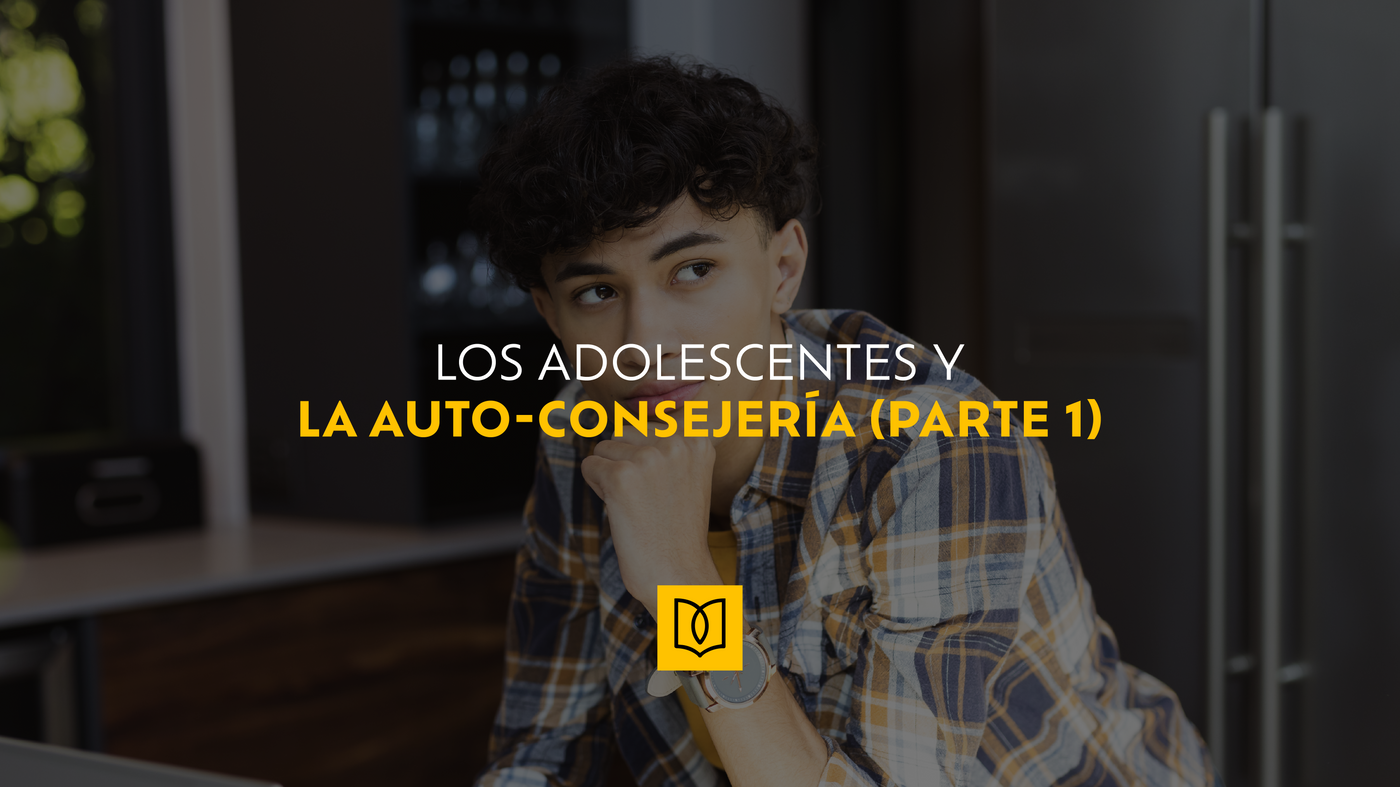 Los adolescentes y la auto consejería (Parte 1)