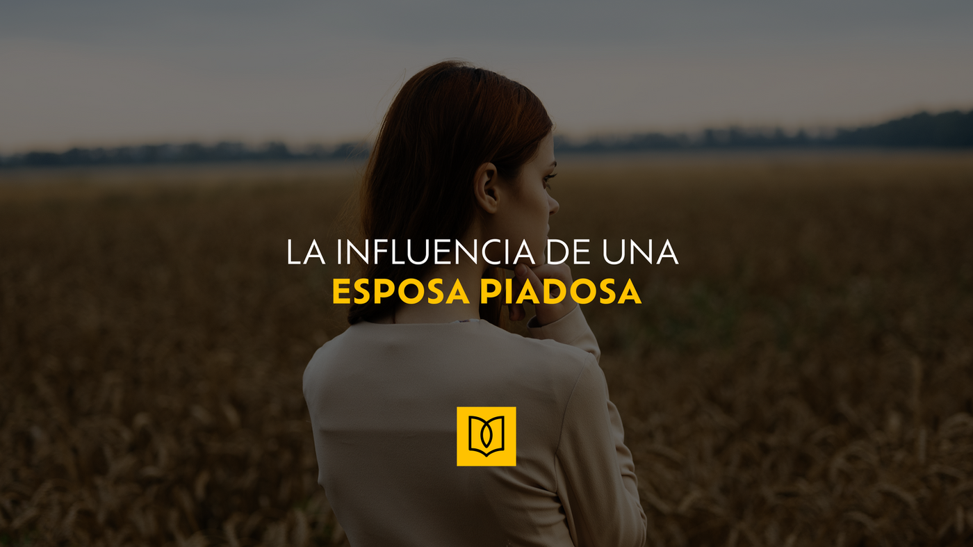 La Influencia de una Esposa Piadosa