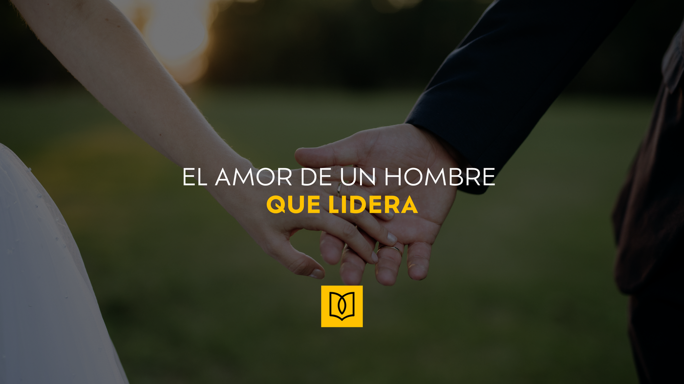 El Amor de un Hombre que Lidera