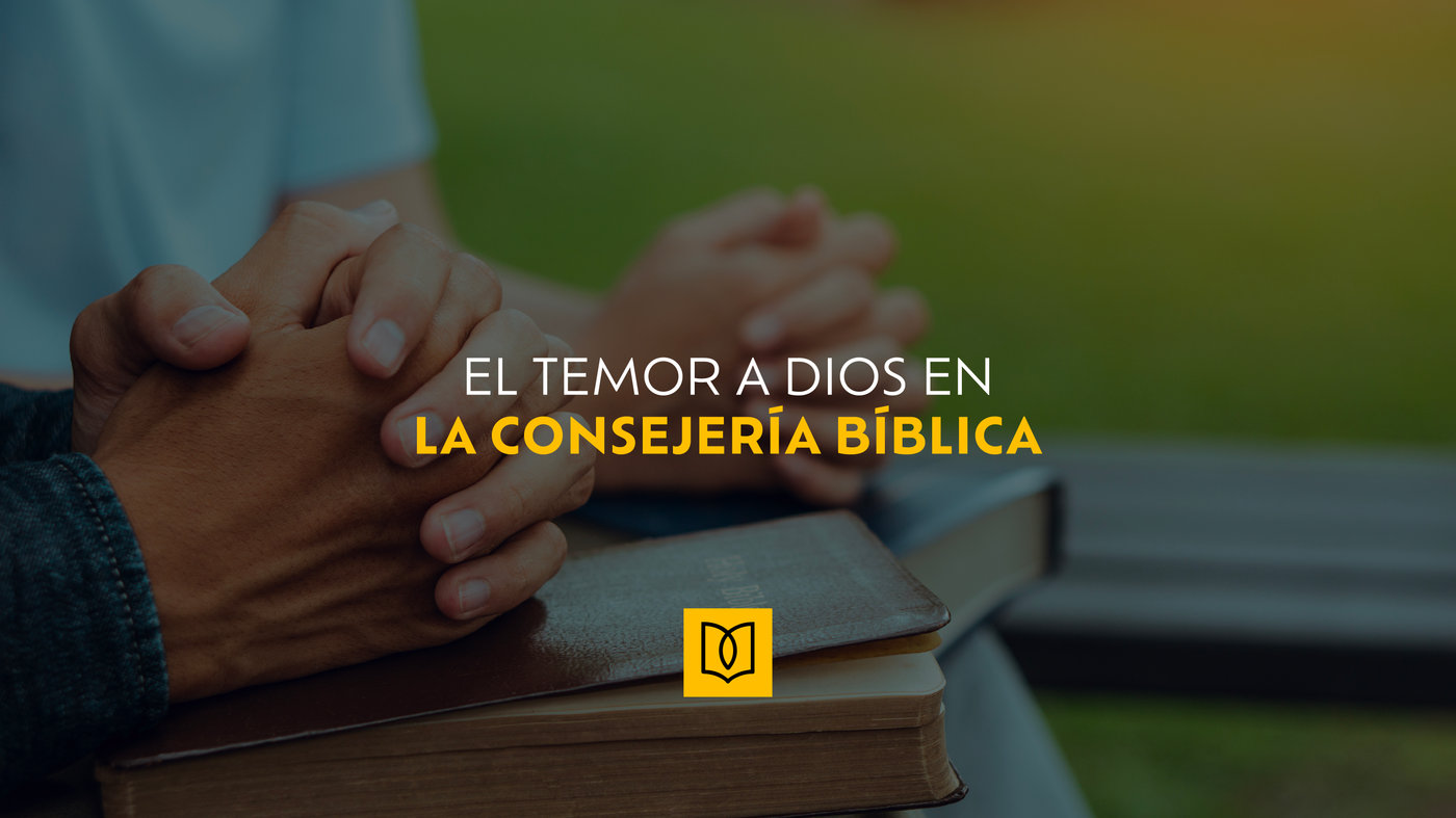 El Temor a Dios en la Consejería Bíblica