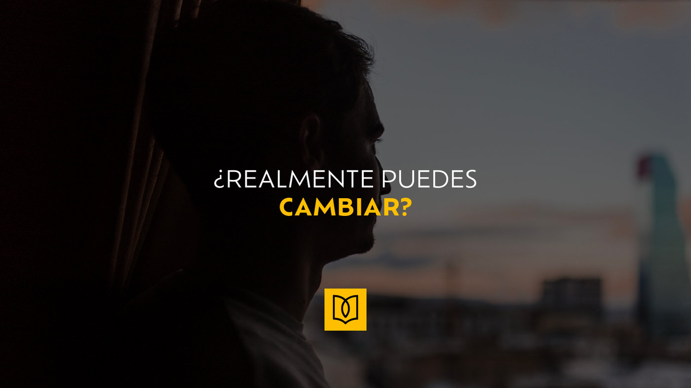 ¿Realmente Puedes Cambiar?