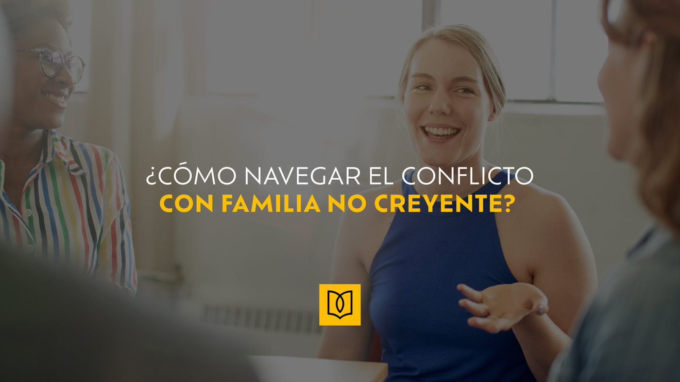 ¿Cómo Navegar el Conflicto con Familia No Creyente?